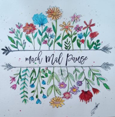 Aquarellmalerei Bunte Blumen mit dem Schriftzug „Mach mal Pause“ in der Mitte.
